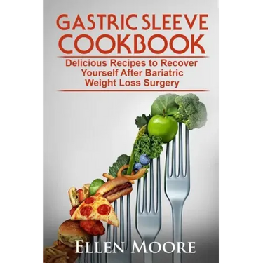 Gastric Sleeve Cookbook: Delicious Recipes to Recover Yourself After Bariatric Weight Loss Surgery