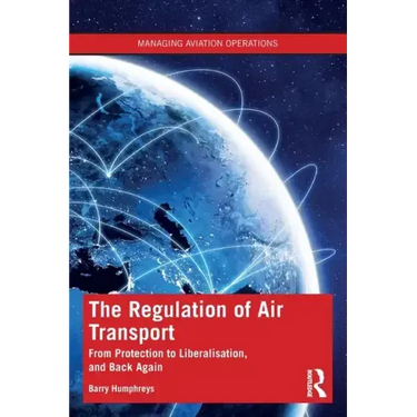 The Regulation of Air Transport: From Protection to Liberalisation, and Back Again