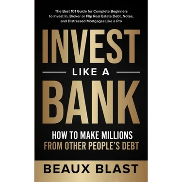 Invest Like a Bank: How to Make Millions From Other People's Debt.: The Best 101 Guide for Complete Beginners to Invest In, Broker or Flip