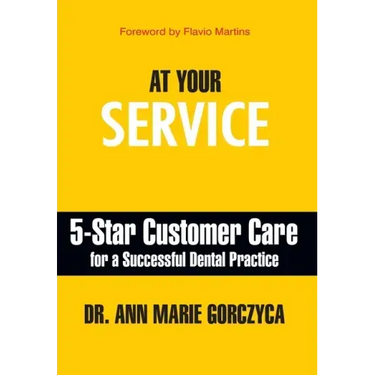 At Your Service: 5-Star Customer Care for a Successful Dental Practice