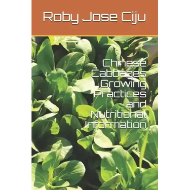 Chinese Cabbages Growing Practices and Nutritional Information