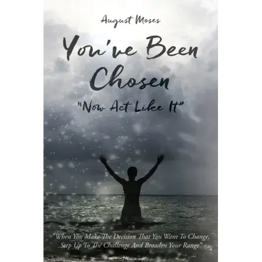 You've Been Chosen: Now Act Like It