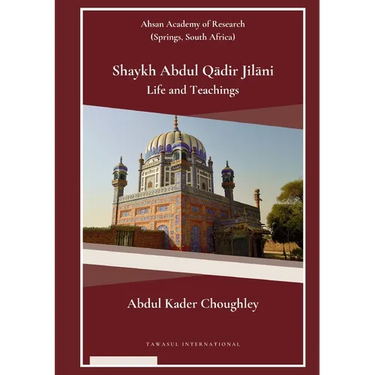 Shaykh Abdul Qādir Jilāni Life and Teachings