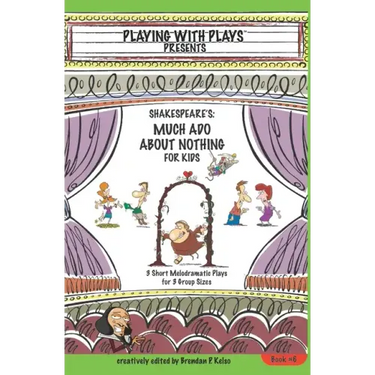 Shakespeare's Much Ado About Nothing for Kids: 3 Short Melodramatic Plays for 3 Group Sizes