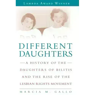Different Daughters: A History of the Daughters of Bilitis and the Rise of the Lesbian Rights Movement