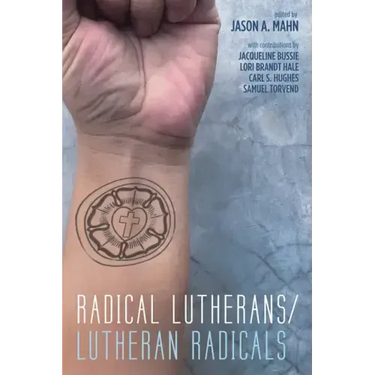 Radical Lutherans/Lutheran Radicals