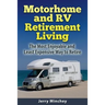 Motorhome and RV Retirement Living: The Most Enjoyable and Least Expensive Way to Retire
