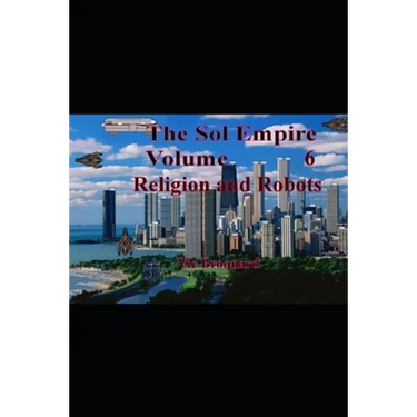 The Sol Empire Volume 6 Religion and Robots