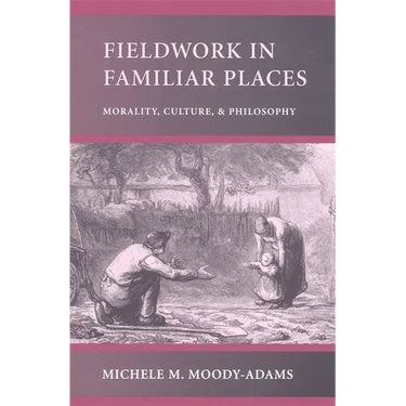 Fieldwork in Familiar Places: Morality, Culture, and Philosophy