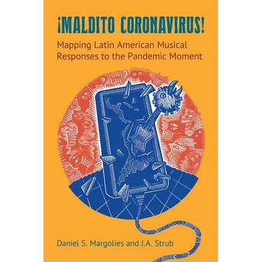 Maldito Coronavirus!: Mapping Latin American Musical Responses to the Pandemic Moment
