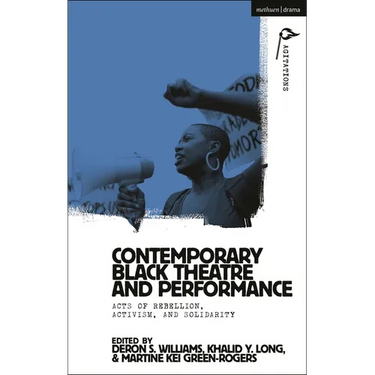Contemporary Black Theatre and Performance: Acts of Rebellion, Activism, and Solidarity