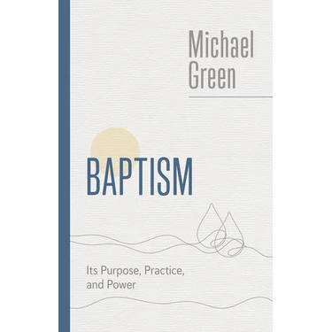 Baptism: Its Purpose, Practice, and Power