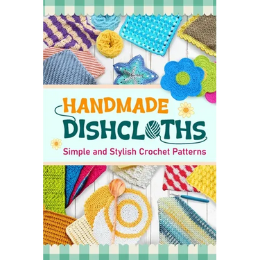 Handmade Dishcloths: Simple and Stylish Crochet Patterns