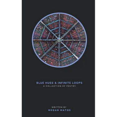 Blue Hues & Infinite Loops: A Collection of Poetry