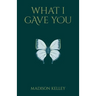What I Gave You