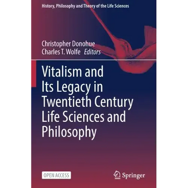 Vitalism and Its Legacy in Twentieth Century Life Sciences and Philosophy
