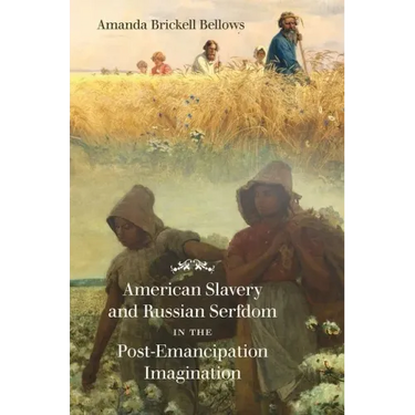 American Slavery and Russian Serfdom in the Post-Emancipation Imagination