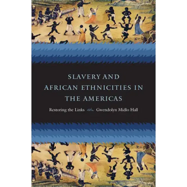 Slavery and African Ethnicities in the Americas: Restoring the Links