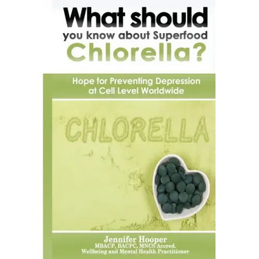 What should you know about Superfood Chlorella?: Hope for Preventing Depression at Cell Level Worldwide