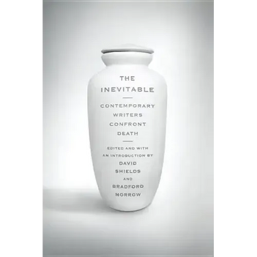 Inevitable: Contemporary Writers Confront Death