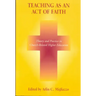 Teaching as an Act of Faith: Theory and Practice in Church Related Higher Education