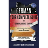 German Your Complete Guide To German Language Learning: Learn German With Accelerated Learning Methods