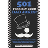 501 Terribly Good Dad Jokes!: Over 500 of The Worst - But Best - Dad Jokes, Puns and Knee Slappers for Kids and the Entire Family (Father's Day Specia