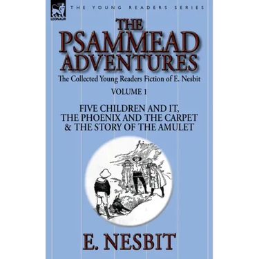 The Collected Young Readers Fiction of E. Nesbit-Volume 1: The Psammead Adventures-Five Children and It, The Phoenix and the Carpet & The Story of the
