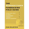 The Nonprofiteer's Fundraising Field Guide: 30 Practical Ways to Boost Philanthropy Through Servant-Leadership