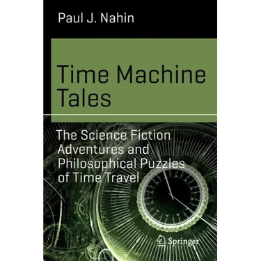 Time Machine Tales: The Science Fiction Adventures and Philosophical Puzzles of Time Travel