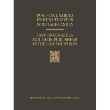 Post-Incunabula En Hun Uitgevers in de Lage Landen / Post-Incunabula and Their Publishers in the Low Countries: Een Bloemlezing Gebaseerd Op Wouter Ni