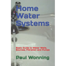 Home Water Systems: Basic Guide to Water Wells, Sources, Filtration and Pumps