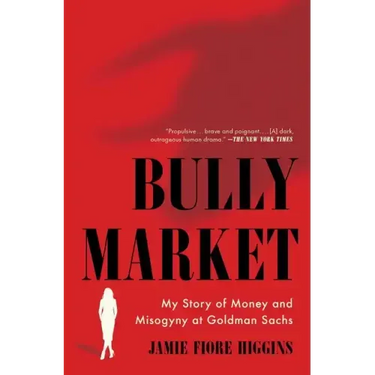 Bully Market: My Story of Money and Misogyny at Goldman Sachs