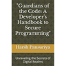 "Guardians of the Code: A Developer's Handbook to Secure Programming" Unraveling the Secrets of Digital Realms