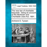 The New Law of Charitable Bequests: Being an Account of the Mortmain and Charitable Uses ACT, 1891.