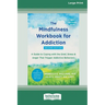 The Mindfulness Workbook for Addiction: A Guide to Coping with the Grief, Stress, and Anger That Trigger Addictive Behaviors [Standard Large Print 16
