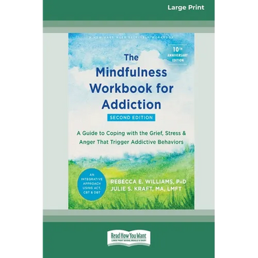 The Mindfulness Workbook for Addiction: A Guide to Coping with the Grief, Stress, and Anger That Trigger Addictive Behaviors [Standard Large Print 16