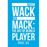 From Wack to Mack: the Art of Being a Player