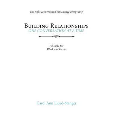 Building Relationships One Conversation at a Time: A Guide for Work and Home