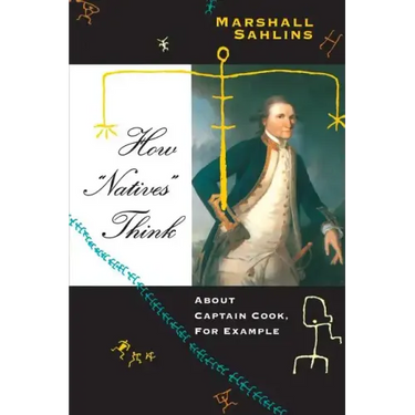How "Natives" Think: About Captain Cook, For Example