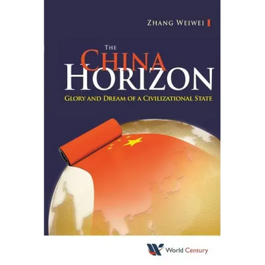 China Horizon, The: Glory and Dream of a Civilizational State