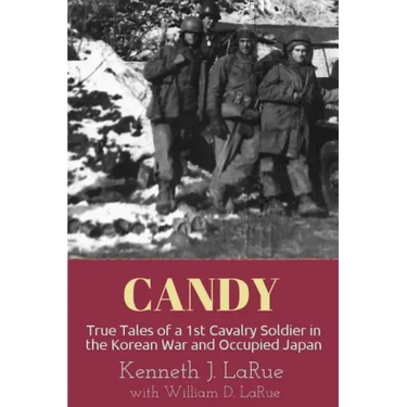 Candy: True Tales of a 1st Cavalry Soldier in the Korean War and Occupied Japan