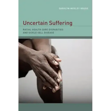 Uncertain Suffering: Racial Health Care Disparities and Sickle Cell Disease