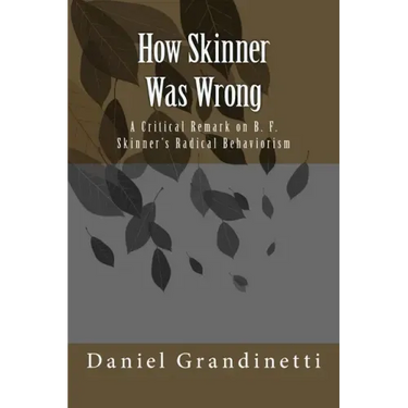 How Was Skinner Wrong: A Critical Remark on B. F. Skinner's Radical Behaviorism