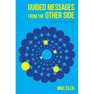 Guided Messages from the Other Side: (A Spiritual Journey)