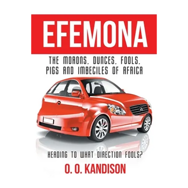 Efemona: The Morons, Dunces, Fools, Pigs and Imbeciles of Africa