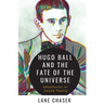 Hugo Ball and the Fate of the Universe: Adventures in Sound Poetry