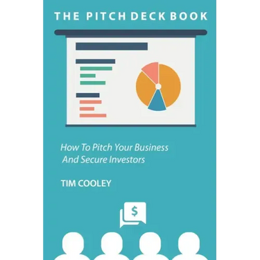 The Pitch Deck Book: How To Present Your Business And Secure Investors