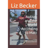 Autism and the World According to Matt- 2nd edition: A collection of 50 inspirational short stories on raising a moderate / severe mostly non-verbal a