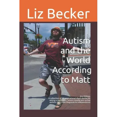 Autism and the World According to Matt- 2nd edition: A collection of 50 inspirational short stories on raising a moderate / severe mostly non-verbal a